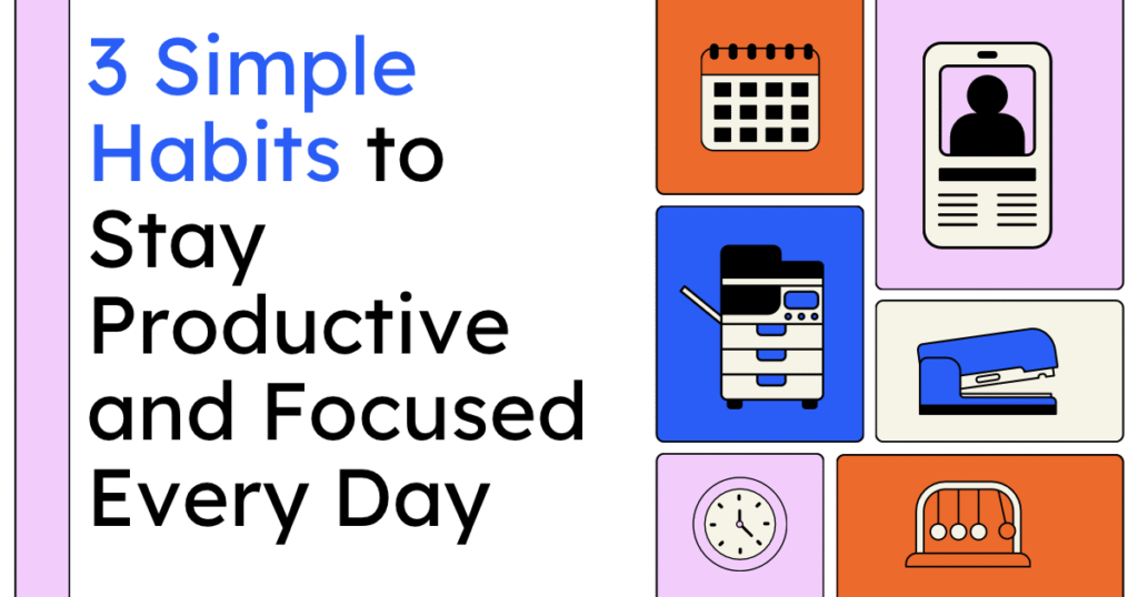 3 Simple Habits to Stay Productive and Focused Every Day