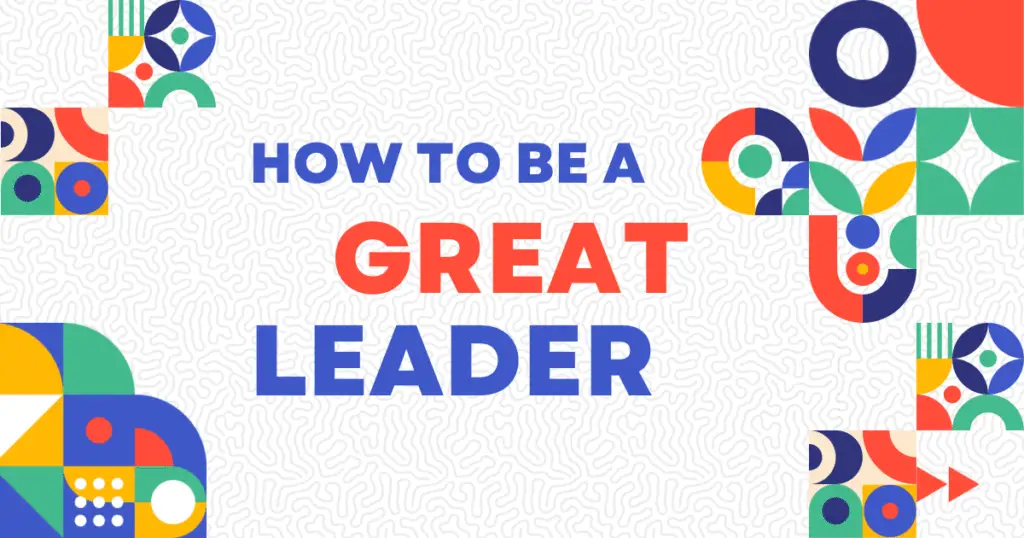 How to be a great leader
